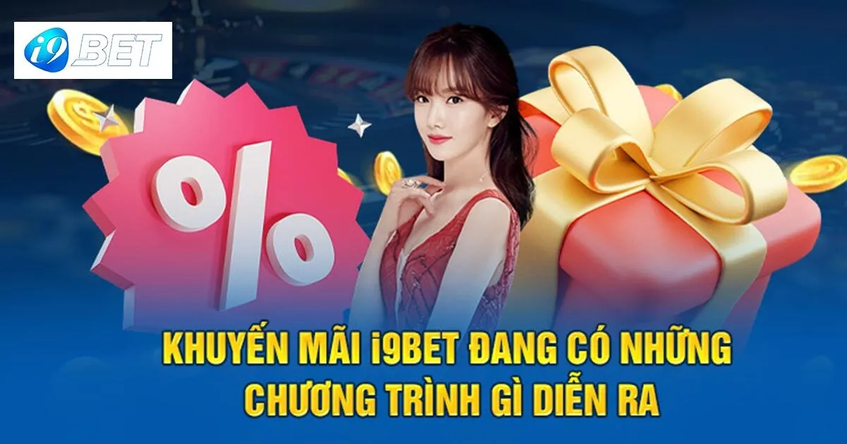 Tổng hợp một số sự kiện khuyến mãi I9bet xanh chín nhất