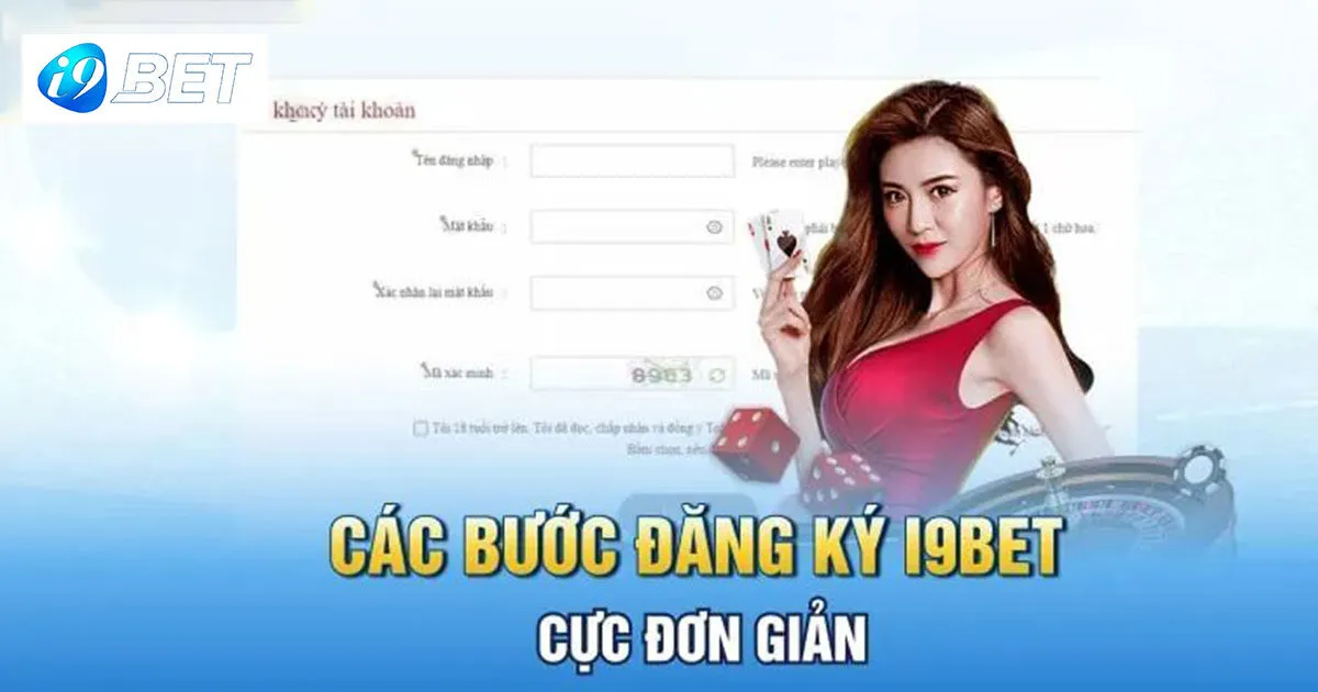 Quy trình đăng ký I9bet chi tiết và chính xác nhất