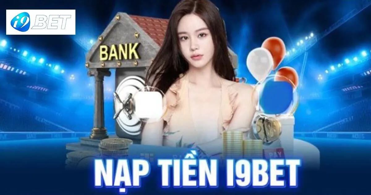 Quy trình nạp tiền I9bet